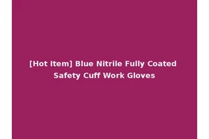 [Hot Item] Blue Nitrile Fully Coated Safety Cuff Work Gloves