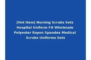 [Hot Item] Nursing Scrubs Sets Hospital Uniform Fit Wholesale Polyester Rayon Spandex Medical Scrubs Uniforms Sets