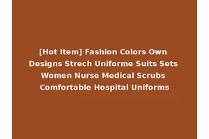[Hot Item] Fashion Colors Own Designs Strech Uniforme Suits Sets Women Nurse Medical Scrubs Comfortable Hospital Uniforms