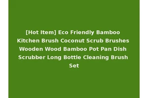 [Hot Item] Eco Friendly Bamboo Kitchen Brush Coconut Scrub Brushes Wooden Wood Bamboo Pot Pan Dish Scrubber Long Bottle Cleaning Brush Set
