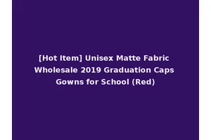 [Hot Item] Unisex Matte Fabric Wholesale 2019 Graduation Caps Gowns for School (Red)