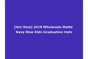 [Hot Item] 2019 Wholesale Matte Navy Blue Kids Graduation Hats