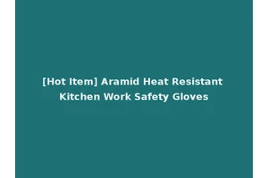 [Hot Item] Aramid Heat Resistant Kitchen Work Safety Gloves
