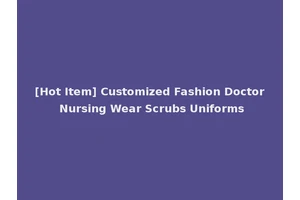 [Hot Item] Customized Fashion Doctor Nursing Wear Scrubs Uniforms