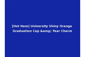[Hot Item] University Shiny Orange Graduation Cap &amp; Year Charm