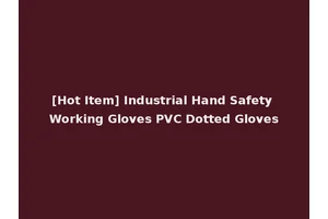 [Hot Item] Industrial Hand Safety Working Gloves PVC Dotted Gloves