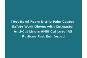 [Hot Item] Foam Nitrile Palm Coated Safety Work Gloves with Cutmaster Anti-Cut Liners ANSI Cut Level A3 Purlicue Part Reinforced