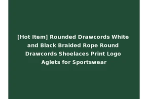 [Hot Item] Rounded Drawcords White and Black Braided Rope Round Drawcords Shoelaces Print Logo Aglets for Sportswear