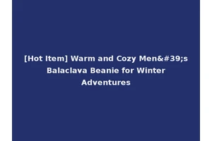 [Hot Item] Warm and Cozy Men's Balaclava Beanie for Winter Adventures