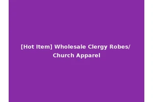 [Hot Item] Wholesale Clergy Robes/ Church Apparel