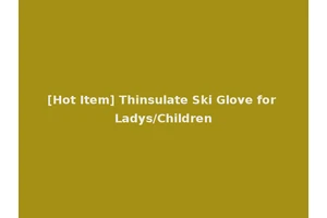 [Hot Item] Thinsulate Ski Glove for Ladys/Children