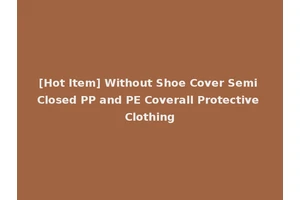 [Hot Item] Without Shoe Cover Semi Closed PP and PE Coverall Protective Clothing