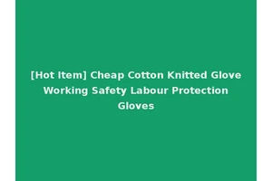 [Hot Item] Cheap Cotton Knitted Glove Working Safety Labour Protection Gloves
