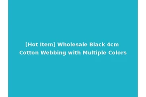 [Hot Item] Wholesale Black 4cm Cotton Webbing with Multiple Colors