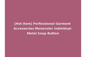 [Hot Item] Porfessional Garment Accessories Monocolor Individual Metal Snap Button