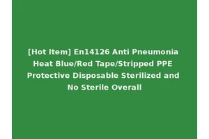 [Hot Item] En14126 Anti Pneumonia Heat Blue/Red Tape/Stripped PPE Protective Disposable Sterilized and No Sterile Overall