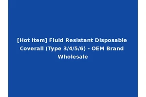 [Hot Item] Fluid Resistant Disposable Coverall (Type 3/4/5/6) - OEM Brand Wholesale