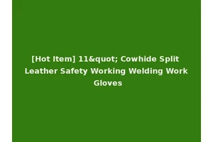 [Hot Item] 11" Cowhide Split Leather Safety Working Welding Work Gloves