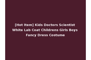 [Hot Item] Kids Doctors Scientist White Lab Coat Childrens Girls Boys Fancy Dress Costume