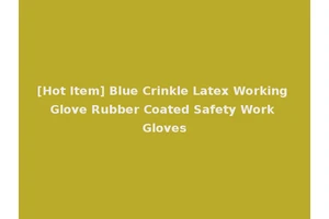 [Hot Item] Blue Crinkle Latex Working Glove Rubber Coated Safety Work Gloves