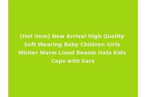 [Hot Item] New Arrival High Quality Soft Wearing Baby Children Girls Winter Warm Lined Beanie Hats Kids Caps with Ears