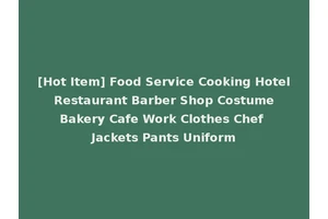 [Hot Item] Food Service Cooking Hotel Restaurant Barber Shop Costume Bakery Cafe Work Clothes Chef Jackets Pants Uniform
