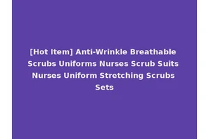 [Hot Item] Anti-Wrinkle Breathable Scrubs Uniforms Nurses Scrub Suits Nurses Uniform Stretching Scrubs Sets