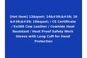 [Hot Item] 12" 14'' 16'' 18" / CE Certificate / En388 Cow Leather / Cowhide Heat Resistant / Heat Proof Safety Work Gloves with Long Cuff for Hand Protection