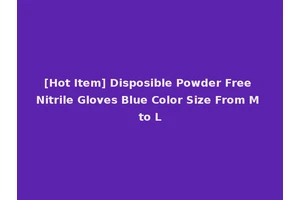 [Hot Item] Disposible Powder Free Nitrile Gloves Blue Color Size From M to L