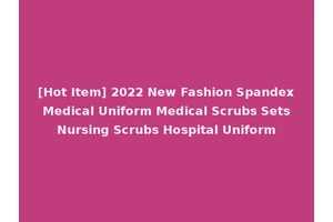 [Hot Item] 2022 New Fashion Spandex Medical Uniform Medical Scrubs Sets Nursing Scrubs Hospital Uniform