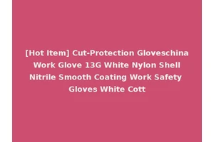 [Hot Item] Cut-Protection Gloveschina Work Glove 13G White Nylon Shell Nitrile Smooth Coating Work Safety Gloves White Cott