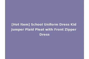 [Hot Item] School Uniform Dress Kid Jumper Plaid Pleat with Front Zipper Dress