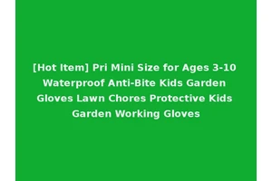 [Hot Item] Pri Mini Size for Ages 3-10 Waterproof Anti-Bite Kids Garden Gloves Lawn Chores Protective Kids Garden Working Gloves