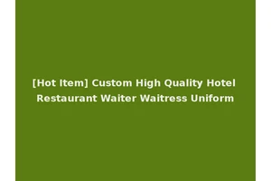 [Hot Item] Custom High Quality Hotel Restaurant Waiter Waitress Uniform