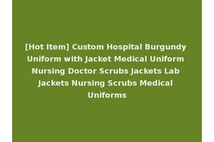 [Hot Item] Custom Hospital Burgundy Uniform with Jacket Medical Uniform Nursing Doctor Scrubs Jackets Lab Jackets Nursing Scrubs Medical Uniforms
