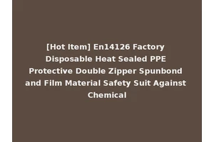 [Hot Item] En14126 Factory Disposable Heat Sealed PPE Protective Double Zipper Spunbond and Film Material Safety Suit Against Chemical