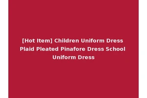 [Hot Item] Children Uniform Dress Plaid Pleated Pinafore Dress School Uniform Dress