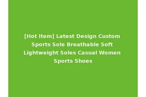 [Hot Item] Latest Design Custom Sports Sole Breathable Soft Lightweight Soles Casual Women Sports Shoes