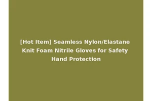 [Hot Item] Seamless Nylon/Elastane Knit Foam Nitrile Gloves for Safety Hand Protection