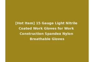 [Hot Item] 15 Gauge Light Nitrile Coated Work Gloves for Work Construction Spandex Nylon Breathable Gloves