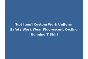 [Hot Item] Custom Work Uniform Safety Work Wear Fluorescent Cycling Running T Shirt