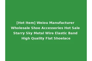[Hot Item] Weiou Manufacturer Wholesale Shoe Accessories Hot Sale Starry Sky Metal Wire Elastic Band High Quality Flat Shoelace