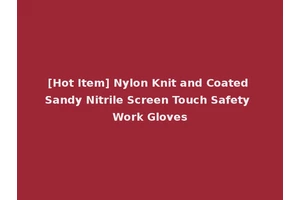 [Hot Item] Nylon Knit and Coated Sandy Nitrile Screen Touch Safety Work Gloves