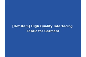 [Hot Item] High Quality Interfacing Fabric for Garment