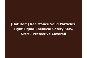 [Hot Item] Resistance Solid Particles Light Liquid Chemical Safety SMS/SMMS Protective Coverall