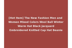 [Hot Item] The New Fashion Men and Women Mixed Colors Wool Ball Winter Warm Hat Black Jacquard Embroidered Knitted Cap Hat Beanie