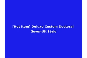 [Hot Item] Deluxe Custom Doctoral Gown-UK Style