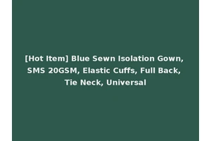 [Hot Item] Blue Sewn Isolation Gown, SMS 20GSM, Elastic Cuffs, Full Back, Tie Neck, Universal
