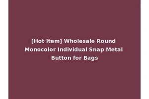 [Hot Item] Wholesale Round Monocolor Individual Snap Metal Button for Bags