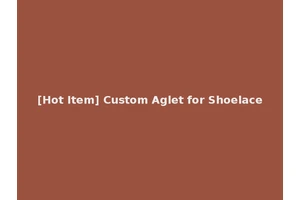 [Hot Item] Custom Aglet for Shoelace